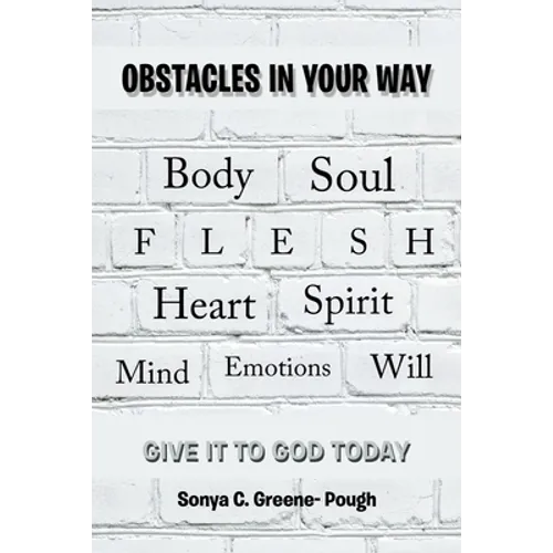 Obstacles in Your Way: Body Soul Flesh Heart Spirit Mind Emotions Will