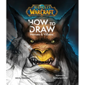 World of Warcraft: How to Draw Heroes & Villains