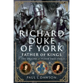 Richard Duke of York, Father of Kings: The Origins of Tudor England