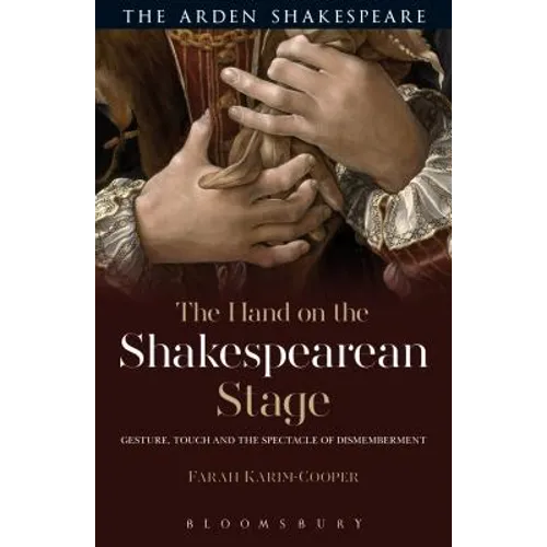 The Hand on the Shakespearean Stage: Gesture, Touch and the Spectacle of Dismemberment