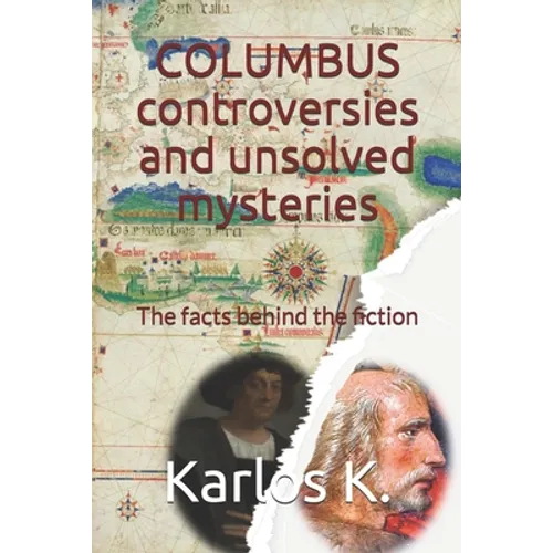 Columbus Controversies and Unsolved Mysteries: The facts behind the fiction