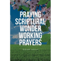 Praying Scriptural Wonder Working Prayers