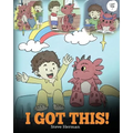 I Got This!: A Dragon Book To Teach Kids That They Can Handle Everything. A Cute Children Story to Give Children Confidence in Handling Difficult Situ