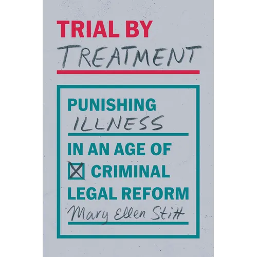 Trial by Treatment: Punishing Illness in an Age of Criminal Legal Reform