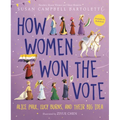 How Women Won the Vote: Alice Paul, Lucy Burns, and Their Big Idea