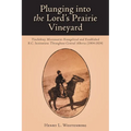 Plunging into the Lord's Prairie Vineyard: Tinchebray Missionaries Evangelized and Established R.C. Institutions Throughout Central Alberta (1904-1924