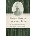 When Money Grew on Trees: A. B. Hammond and the Age of the Timber Baron