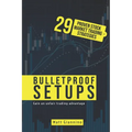 Bulletproof Setups: 29 Proven Stock Market Trading Strategies