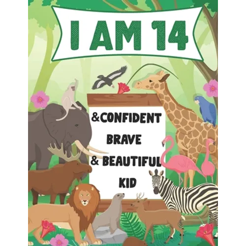 I am 14 and Confident, Brave & Beautiful Kid: A Coloring Book For Awesome Boys & girls birthday, Animals Coloring Books Activity and Drawing, Gift for