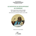 Les initiatives de développement au Cameroun: Entre construction et déconstruction des modèles existants depuis 1960. Réminiscences du professeur émér