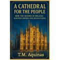 A Cathedral for the People: How the Duomo di Milano Survived Empires and Revolutions