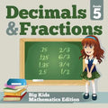 Grade 5 Decimals & Fractions: Big Kids Mathematics Edition