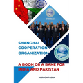 Shanghai Cooperation Organization: A Boon or a Bane for India and Pakistan