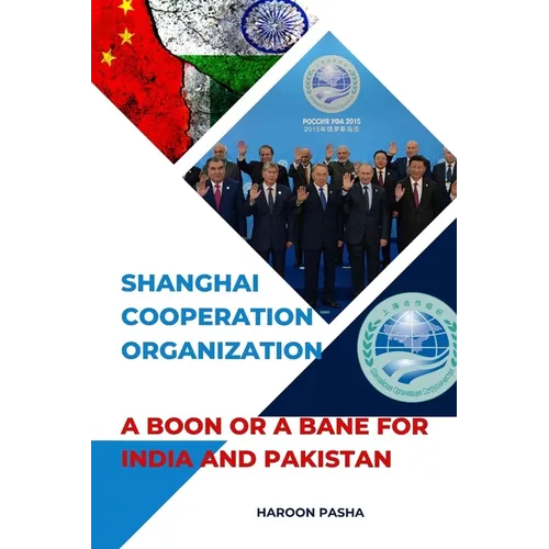Shanghai Cooperation Organization: A Boon or a Bane for India and Pakistan