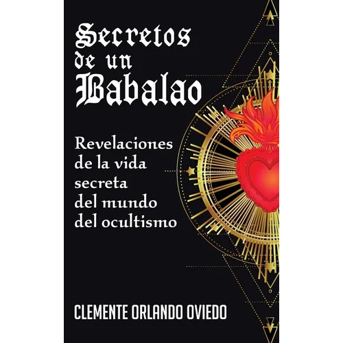 Secretos de un Babalao: Revelaciones de la Vida Secreta Del Mundo Del Ocultismo