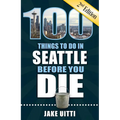 100 Things to Do in Seattle Before You Die, 2nd Edition