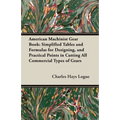 American Machinist Gear Book: Simplified Tables and Formulas for Designing, and Practical Points in Cutting All Commercial Types of Gears