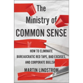 The Ministry of Common Sense: How to Eliminate Bureaucratic Red Tape, Bad Excuses, and Corporate Bs
