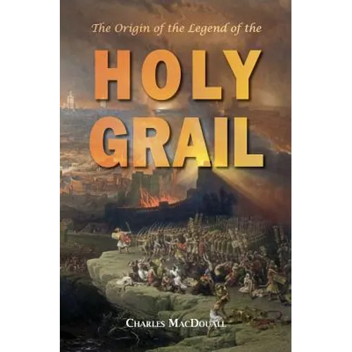 The Origin of the Legend of the Holy Grail: with an Account of some other Mediaeval Legends and Traditions