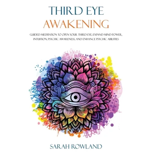 Third Eye Awakening: Guided Meditation to Open Your Third Eye, Expand Mind Power, Intuition, Psychic Awareness, and Enhance Psychic Abilities