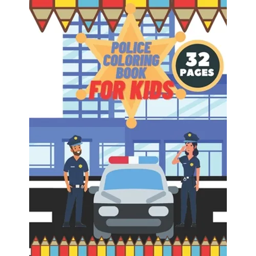 Police Coloring Book For Kids: Toddlers, Boys, Girls, Illustrations With Officers, Cars, Helicopter, buildings And More