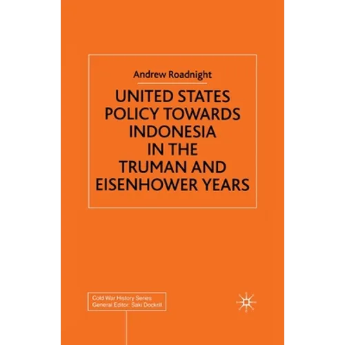 United States Policy Towards Indonesia in the Truman and Eisenhower Years