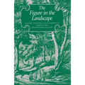 The Figure in the Landscape: Poetry, Painting, and Gardening During the Eighteenth Century