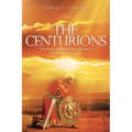 The Centurions: The Power and the Spiritual Authority of Submission to God.