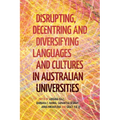 Disrupting, Decentring and Diversifying Languages and Cultures in Australian Universities
