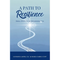A Path to Resilience: Small Steps to an Unshakable You