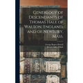 Genealogy of Descendants of Thomas Hale of Walton, England, and of Newbury, Mass.
