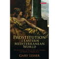 Prostitution in the Eastern Mediterranean World: The Economics of Sex in the Late Antique and Medieval Middle East