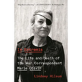 In Extremis: The Life and Death of the War Correspondent Marie Colvin