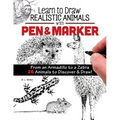 Learn to Draw Realistic Animals with Pen & Marker: From an Armadillo to a Zebra 26 Animals to Discover & Draw!