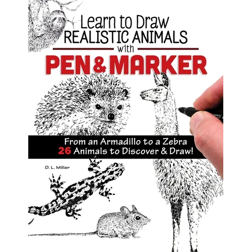 Learn to Draw Realistic Animals with Pen & Marker: From an Armadillo to a Zebra 26 Animals to Discover & Draw!