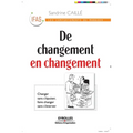 De changement en changement: Changer sans s'épuiser, faire changer sans s'énerver