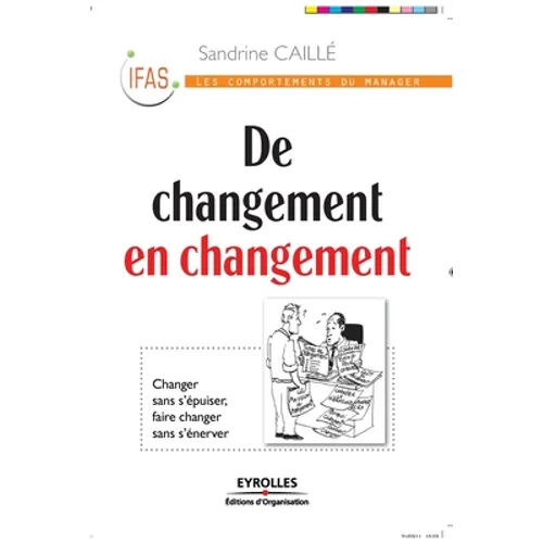 De changement en changement: Changer sans s'épuiser, faire changer sans s'énerver