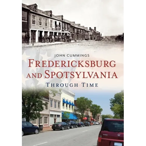 Fredericksburg and Spotsylvania Through Time