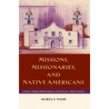 Missions, Missionaries, and Native Americans: Long-Term Processes and Daily Practices