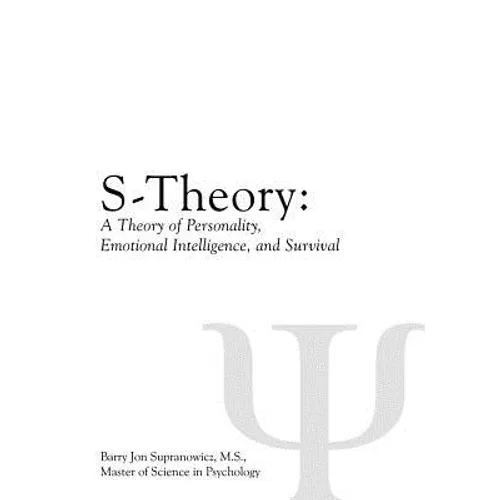 S-Theory: A Theory of Personality, Emotional Intelligence, and Survival