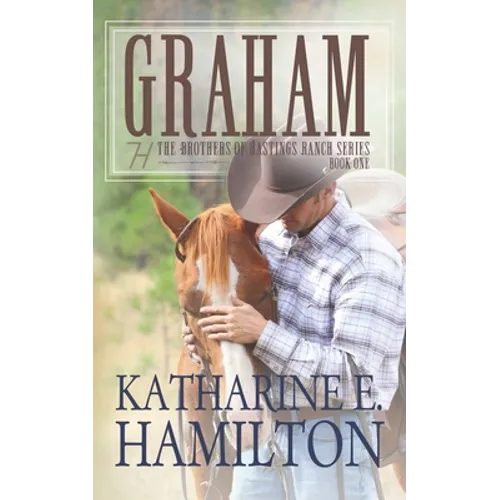 Graham: The Brothers of Hastings Ranch Series Book One