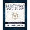 Secrets of Predictive Astrology: Improve the Scope of Your Forecasts Using William Frankland's Techniques