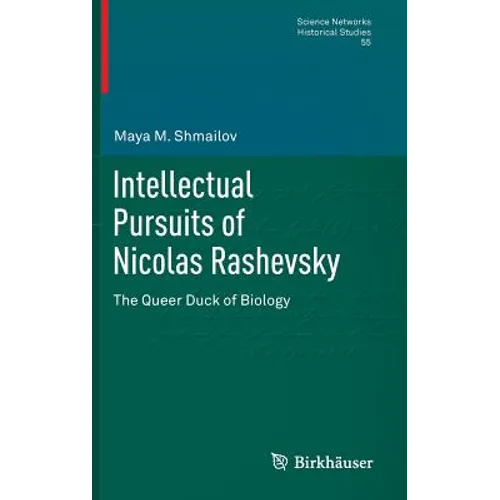 Intellectual Pursuits of Nicolas Rashevsky: The Queer Duck of Biology