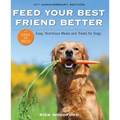 Feed Your Best Friend Better, Revised Edition: Easy, Nutritious Meals and Treats for Dogs