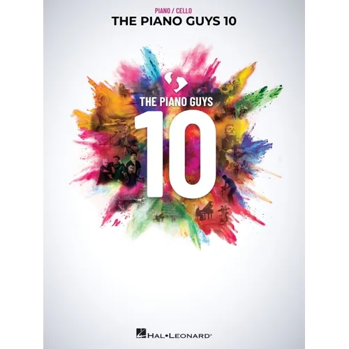 The Piano Guys 10: Matching Songbook with Arrangements for Piano and Cello from the Double CD 10th Anniversary Collection