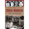 The Torch Murders: The Brutal Slaying of Four Teens in Rural Michigan