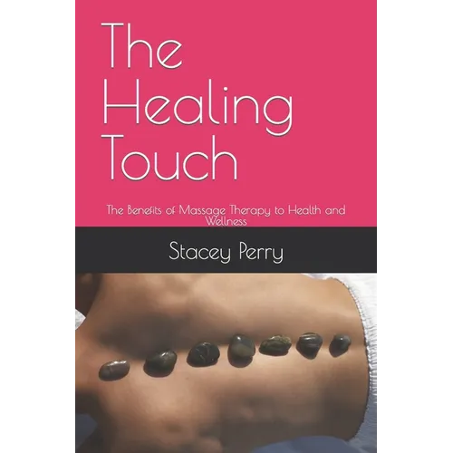 The Healing Touch: The Benefits of Massage Therapy to Health and Wellness