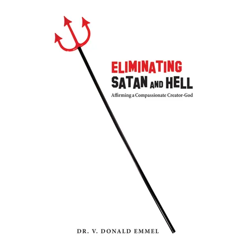 Eliminating Satan and Hell: Affirming a Compassionate Creator-God