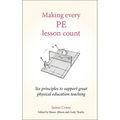Making Every Pe Lesson Count: Six Principles to Support Great Physical Education Teaching