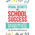 Visual Secrets for School Success: Read Faster, Write Better, Master Math and Spelling